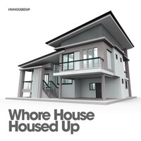 Whore House / Housed Up