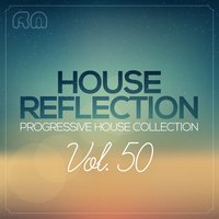 House Reflection - Progressive House Collection, Vol. 50, 2013