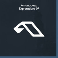 Anjunadeep Explorations 07, 2018