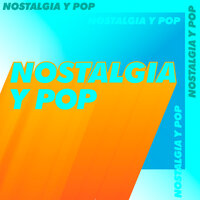 Nostalgia y Pop