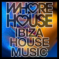 Whore House Ibiza House Music, 2022